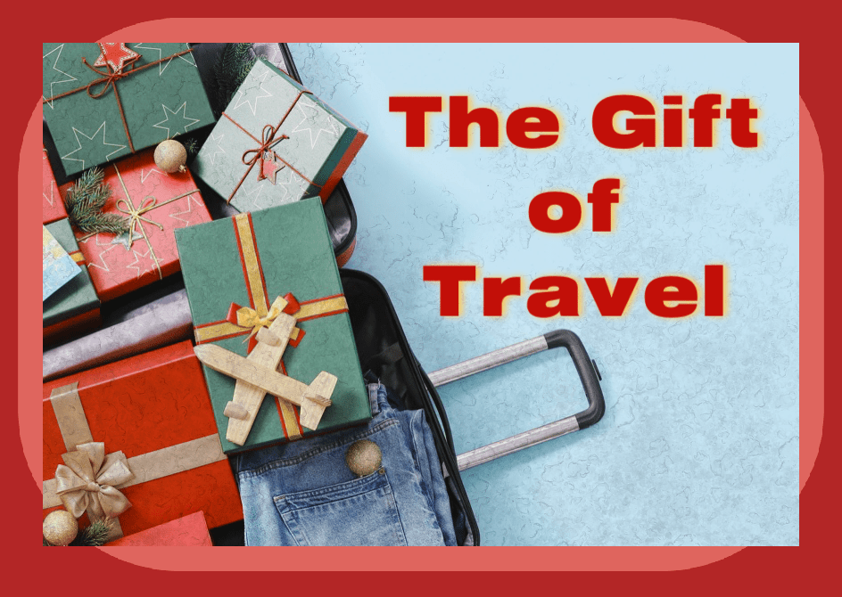The Gift of Travel – Holidays or any days